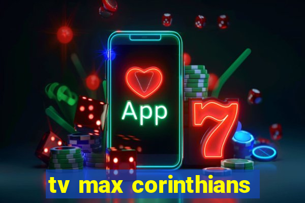 tv max corinthians